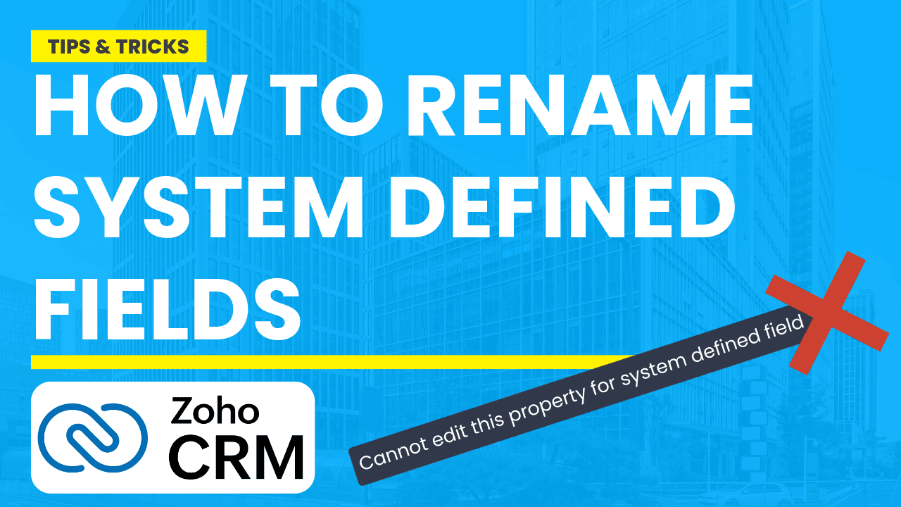 Hidden Customisation: Rename System Defined Fields in Zoho CRM